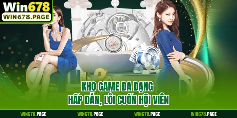 Kho game đa dạng hấp dẫn, lôi cuốn hội viên