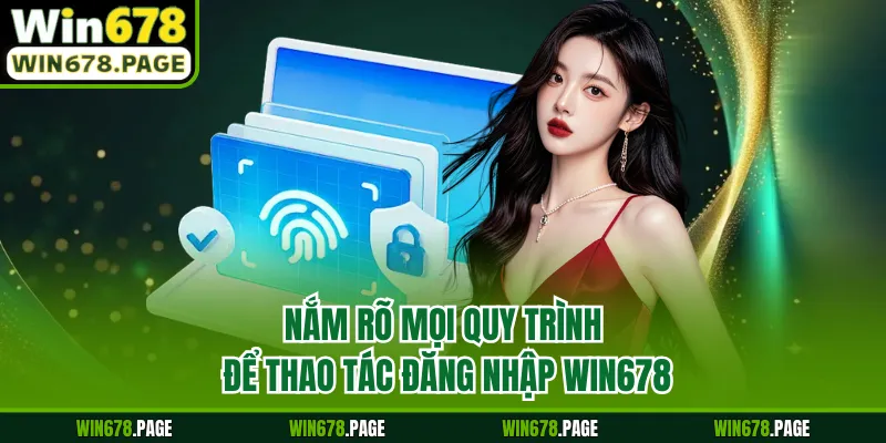 Nắm rõ mọi quy trình để thao tác đăng nhập Win678