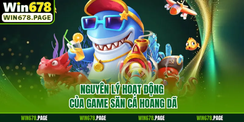 Nguyên lý hoạt động của game săn cá hoang dã
