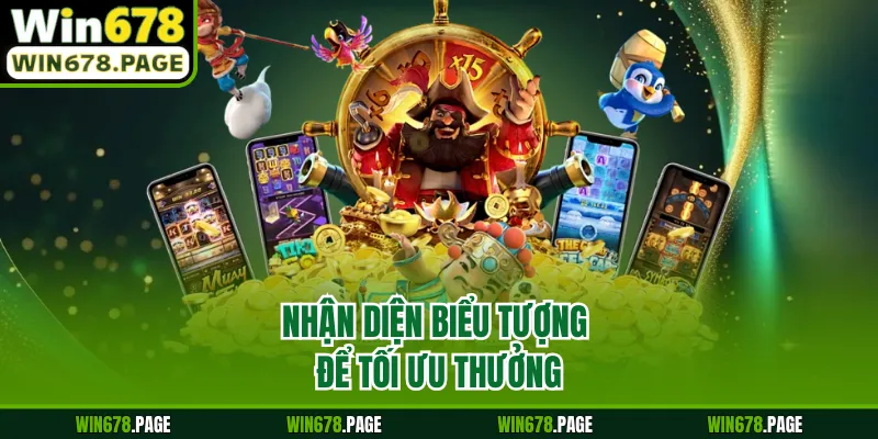 Nhận diện biểu tượng để tối ưu thưởng