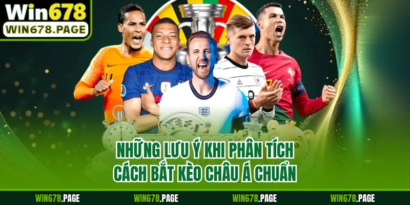 Những lưu ý khi phân tích cách bắt kèo châu Á chuẩn