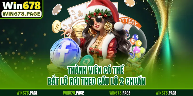 Thành viên có thể bắt lô rơi theo cầu lô 2 chuẩn